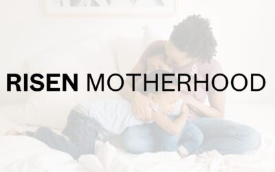 Start Small and Now: Risen Motherhood